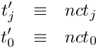 \begin{eqnarray*} t_j' & \equiv & nct_j \\ t_0' & \equiv & nct_0 \\ \end{eqnarray*}