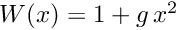 $ W(x) = 1 + g \, x^{2} $