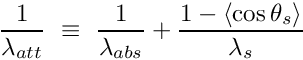 \[ \frac{1}{\lambda_{att}} ~\equiv~ \frac{1}{\lambda_{abs}} + \frac{1-\left<\cos\theta_s\right>}{\lambda_{s}} \]