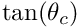 $ \tan(\theta_{c}) $