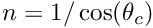 $ n = 1/\cos(\theta_{c}) $