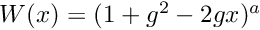 $ W(x) = (1 + g^{2} - 2gx)^{a} $