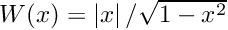 $ W(x) = \left|x\right| / \sqrt{1 - x^{2}} $