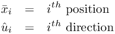 \begin{eqnarray*}
       \bar{x}_i & = & i^{th} \textrm{ position}        \\
       \hat{u}_i & = & i^{th} \textrm{ direction}       \\
\end{eqnarray*}