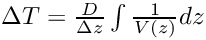 $\Delta T = \frac{D}{\Delta z} \int\frac{1}{V(z)}dz$