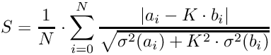 \[
S = \frac{1}{N} \cdot \sum_{i=0}^{N} \frac{|a_i - K \cdot b_i|}{\sqrt{\sigma ^2(a_i) + K^2 \cdot \sigma ^2(b_i)}}
\]