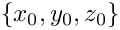 $\{x_0, y_0, z_0\}$