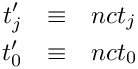 \begin{eqnarray*}
      t_j'  & \equiv &  nct_j \\
      t_0'  & \equiv &  nct_0 \\
\end{eqnarray*}