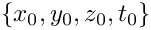 $ \{x_0, y_0, z_0, t_0\} $