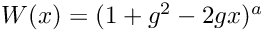 $ W(x) = (1 + g^{2} - 2gx)^{a} $