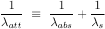 \[ \frac{1}{\lambda_{att}} ~\equiv~ \frac{1}{\lambda_{abs}} + \frac{1}{\lambda_{s}} \]