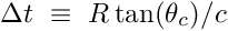 \[ \Delta t ~\equiv~ R \tan(\theta_{c}) / c \]