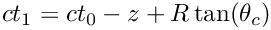 \[
ct_1 =  ct_0 - z + R \tan(\theta_{c}) 
\]