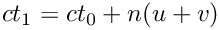 \[
ct_1  =  ct_0 + n (u + v)
\]