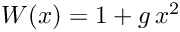 $ W(x) = 1 + g \, x^{2} $