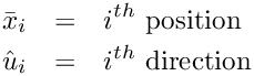 \begin{eqnarray*}
\bar{x}_i & = & i^{th} \textrm{ position} \\
\hat{u}_i & = & i^{th} \textrm{ direction} \\
\end{eqnarray*}